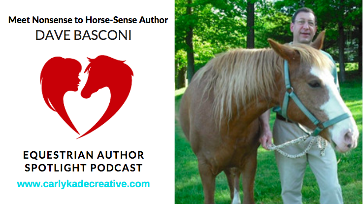 Dave Basconi Nonsense to Horse-Sense Author Podcast Interview with Carly Kade