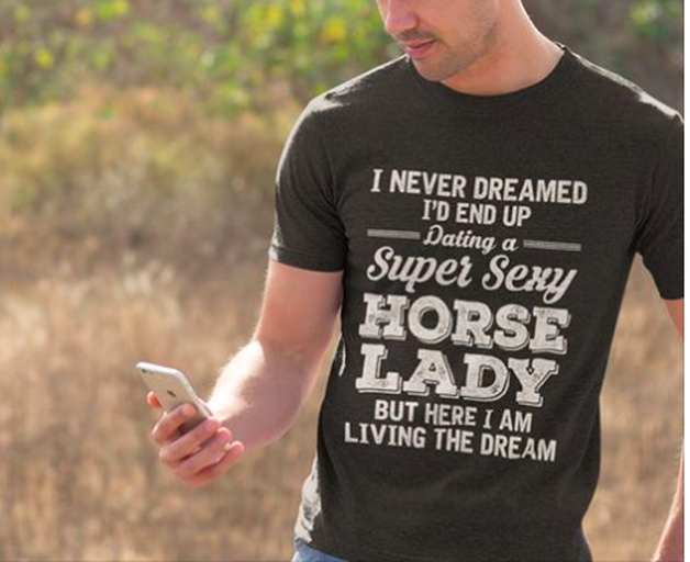 I never dreamed I'd end up dating a super sexy horse lady T-shirt
