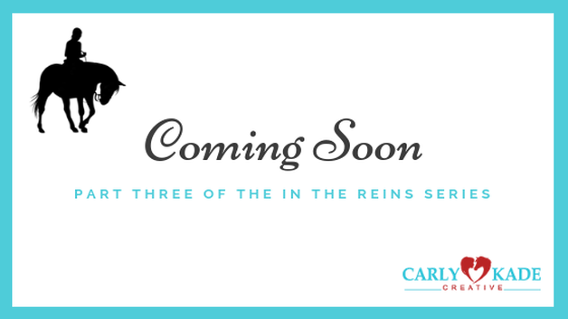 Coming Soon: Part Three of the In the Reins Series by Carly Kade