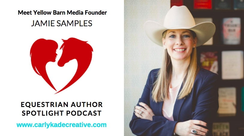 Jamie Samples of Yellow Barn Media Equestrian Author Spotlight Podcast Interview with Carly Kade