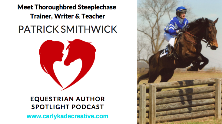 Patrick Smithwick Equestrian Author Spotlight Podcast Interview with Carly Kade