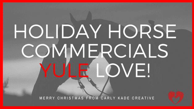 Holiday Horse Commercials YULE Love!