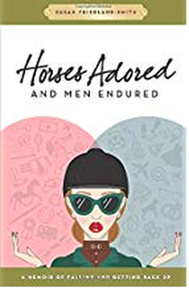 Horses Adored and Men Endured by Susan Friedland of Saddle Seeks Horse