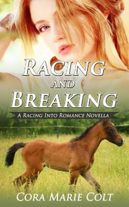 Racing and Breaking (A Racing Into Romance Novella) by Cora Marie Colt