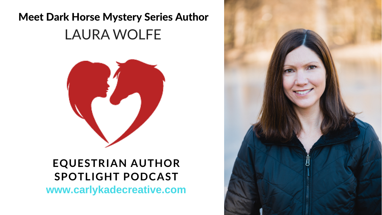 Author Laura Wolfe Equestrian Author Spotlight Podcast Interview with Carly Kade Creative