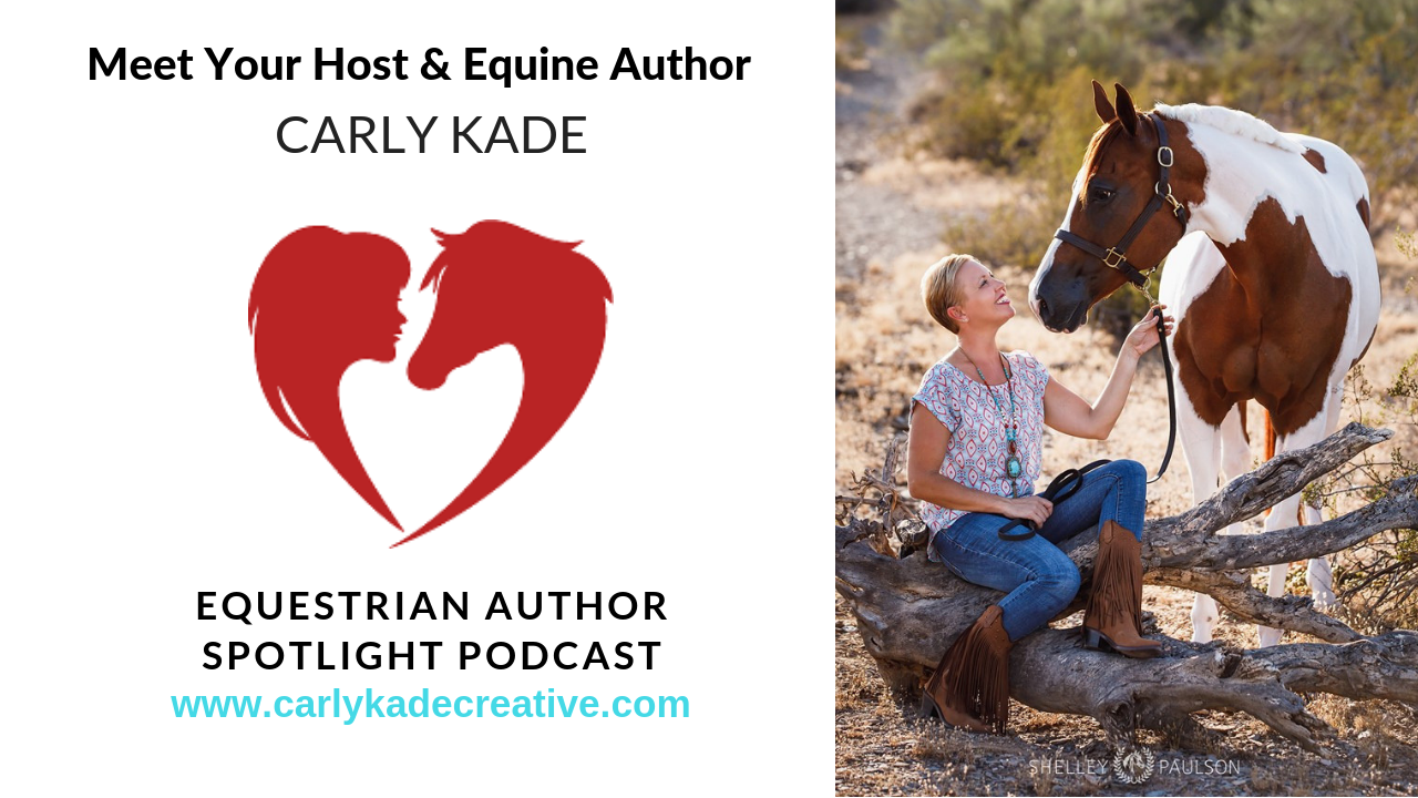 Equestrian Author Spotlight Episode 1: Meet Your Host Carly Kade
