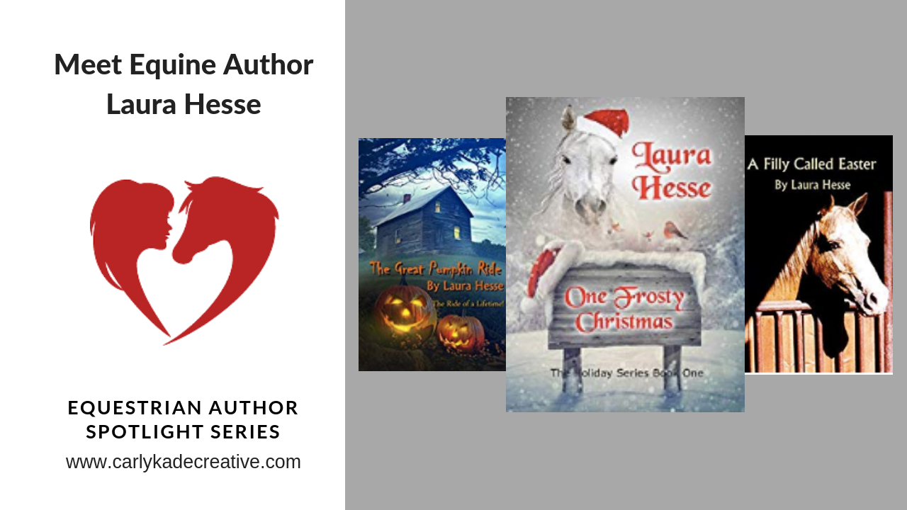 Carly Kade Interviews Equine Author Laura Hesse in her Equestrian Author Spotlight Series