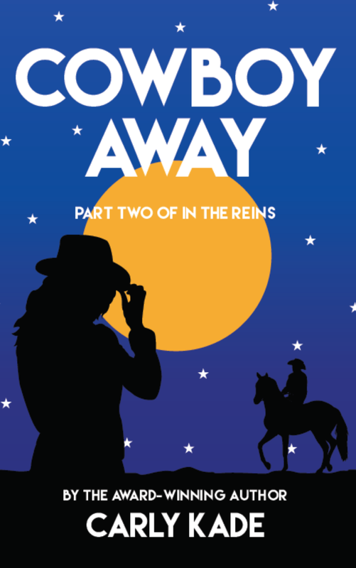 Cowboy Away, the sequel to In the Reins by Carly Kade
