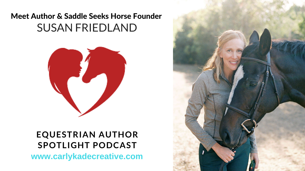 Susan Friedland of Saddle Seeks Horse Interviews with Carly Kade on the Equestrian Author Spotlight Podcast