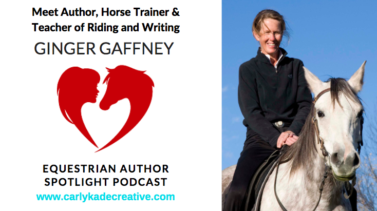 Ginger Gaffney Horse Trainer and Author Equestrian Author Spotlight Podcast Interview with Carly Kade