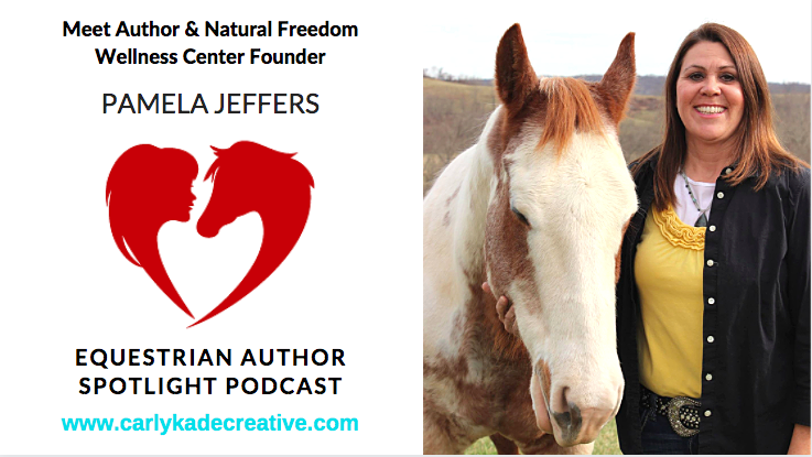 Pamela Jeffers of Natural Freedom Wellness Center Equestrian Author Spotlight Podcast Interview