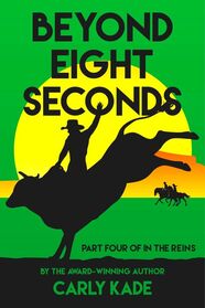 Beyond Eight Seconds by Carly Kade