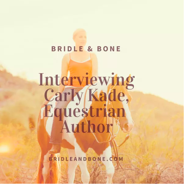 Equine Author Carly Kade Interviews with Bridle & Bone