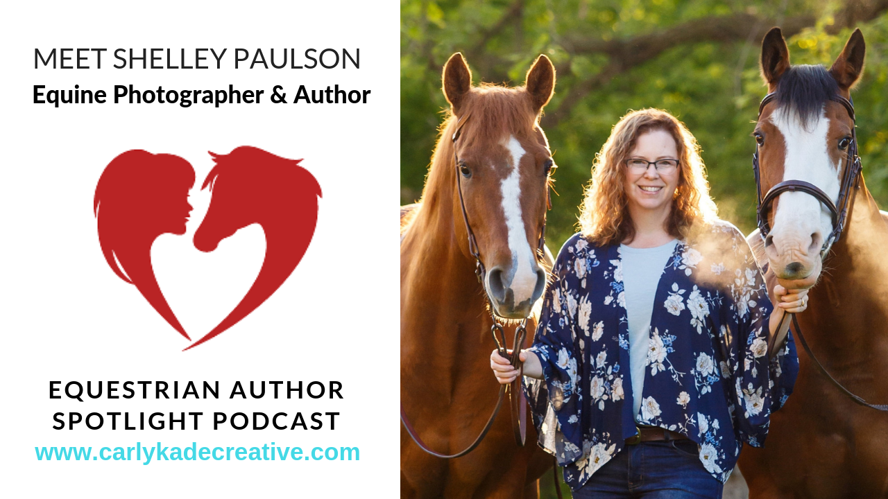Equestrian Author Spotlight Podcast Episode 2: Meet Equine Photographer & Author Shelley Paulson